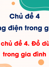 Chủ đề 4 - Ôn tập chủ đề 4 Đồ dùng điện trong gia đình
